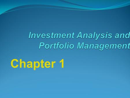 Chapter 1. Chapter 1 The Investment Setting Questions to be answered: Why do individuals invest ? What is an investment ? How do we measure the rate of.