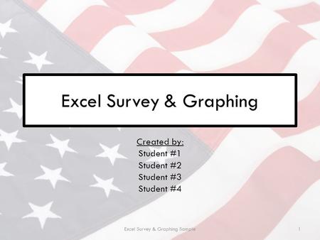 Excel Survey & Graphing Created by: Student #1 Student #2 Student #3 Student #4 Excel Survey & Graphing Sample1.