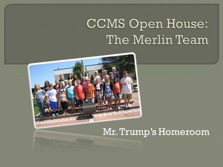 Mr. Trump’s Homeroom. Mrs. Lori Brown ~ Science Mr. Michael Trump ~ Social Studies Mrs. Kerrie Becker ~ Mathematics Mrs. Karen Hicks ~ Learning Support.