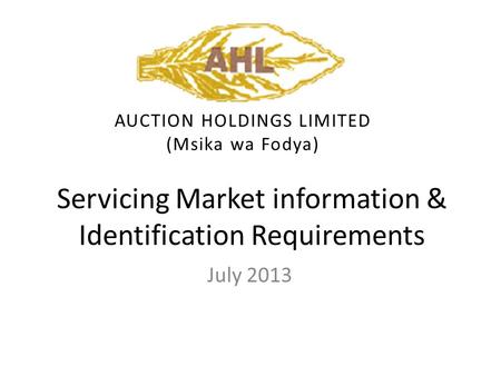 Servicing Market information & Identification Requirements July 2013 AUCTION HOLDINGS LIMITED (Msika wa Fodya)