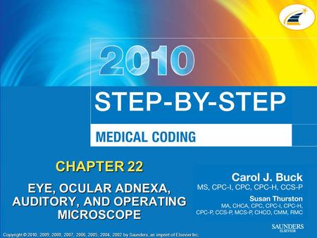 Copyright © 2010, 2009, 2008, 2007, 2006, 2005, 2004, 2002 by Saunders, an imprint of Elsevier Inc. CHAPTER 22 EYE, OCULAR ADNEXA, AUDITORY, AND OPERATING.