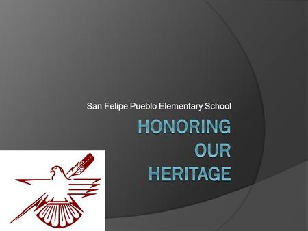 San Felipe Pueblo Elementary School. Goal for Project  Indicator #14 To provide instruction that is relevant to the students of San Felipe Pueblo and.