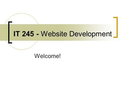 IT 245 - Website Development Welcome!. Welcome to Unit 5! Working with Navigation This week’s reading: Chapter 10: Working with Navigation This Chapter.