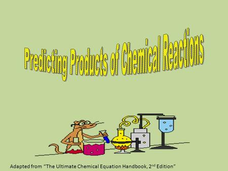 Adapted from “The Ultimate Chemical Equation Handbook, 2 nd Edition”