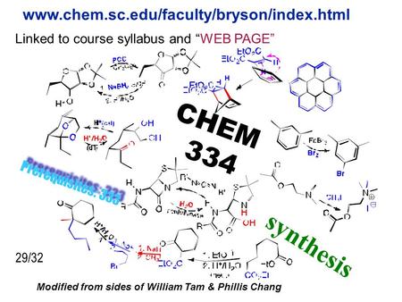 Prerequisites: 333 CHEM 334 www.chem.sc.edu/faculty/bryson/index.html Linked to course syllabus and “WEB PAGE” synthesis Modified from sides of William.