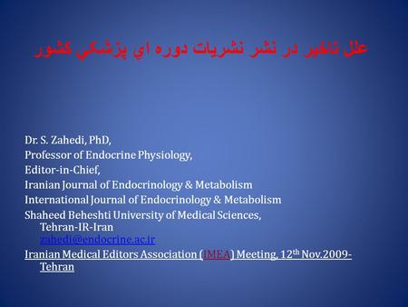 علل تاخير در نشر نشريات دوره اي پزشکي کشور Dr. S. Zahedi, PhD, Professor of Endocrine Physiology, Editor-in-Chief, Iranian Journal of Endocrinology & Metabolism.