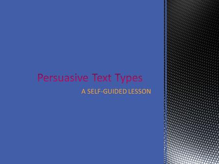 A SELF-GUIDED LESSON. TO UNDERSTAND THAT TEXTS ARE WRITTEN FOR DIFFERENT PURPOSES, AND THAT THE CONTENT OF TEXTS CHANGE, DEPENDING ON THE PURPOSE..