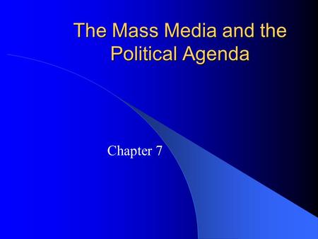 The Mass Media and the Political Agenda Chapter 7.