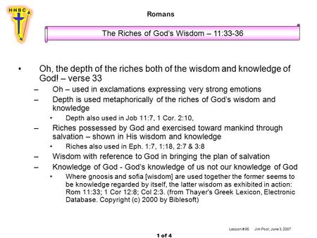 Oh, the depth of the riches both of the wisdom and knowledge of God! – verse 33 –Oh – used in exclamations expressing very strong emotions –Depth is used.