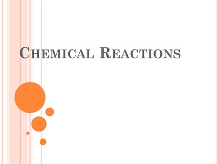 C HEMICAL R EACTIONS. C HEMICAL C HANGES The substances present at the beginning of the reaction are changed into something new. Essentially, you are.