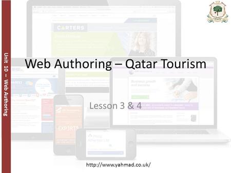 Unit 10 – Web Authoring  Web Authoring – Qatar Tourism Lesson 3 & 4.