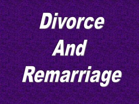 Divorce and Remarriage INTRODUCTION Due to the controversial nature of this discussion, we must proceed carefully and cautiously. Carefully because it.