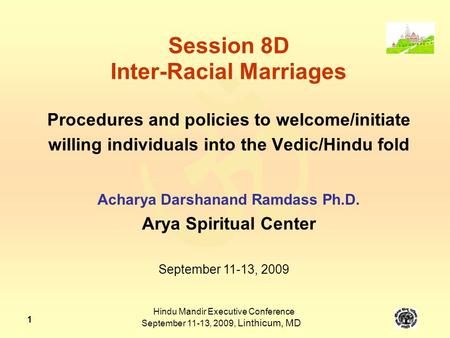  Hindu Mandir Executive Conference September 11-13, 2009, Linthicum, MD 1 Session 8D Inter-Racial Marriages Procedures and policies to welcome/initiate.