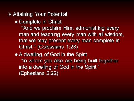  Attaining Your Potential ●Complete in Christ And we proclaim Him, admonishing every man and teaching every man with all wisdom, that we may present.