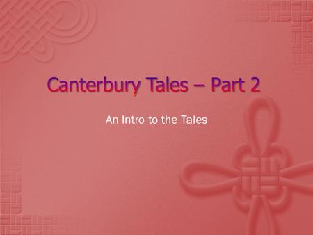 An Intro to the Tales.  The General Prologue sets up the outside frame of the story which is  Set in April  The narrator and 19 travelers happen to.