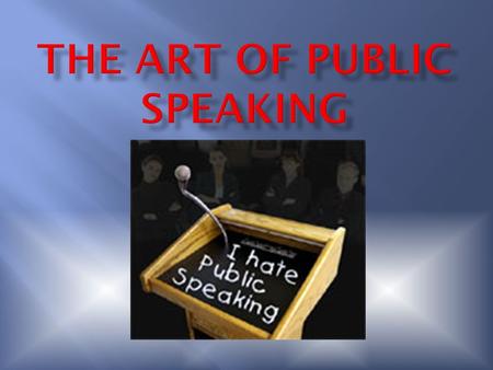  The fear of public speaking  The word come from the Greek root “glossa” (which means ‘tongue’) and the root “phobia” (which means ‘fear’)