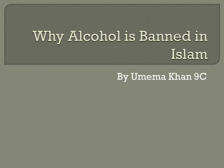 By Umema Khan 9C. Alcoholic beverages are drinks containing a certain percentage of alcohol may be fermented like beer or whiskey distilled like, whether.