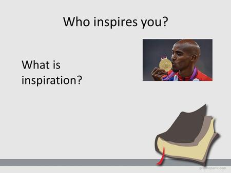 Who inspires you? What is inspiration?. Inspiration of the Bible To define “inspiration” To explain 4 ways the Bible is inspired To reflect on how the.