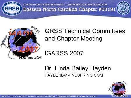 GRSS Technical Committees and Chapter Meeting IGARSS 2007 Dr. Linda Bailey Hayden