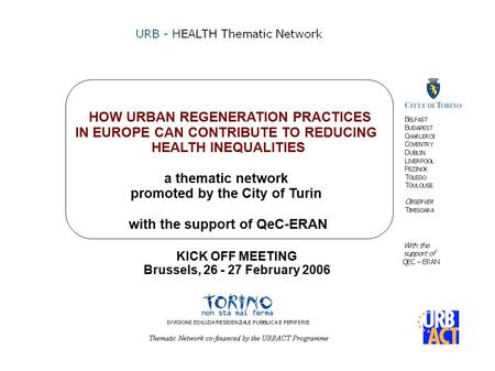 HOW URBAN REGENERATION PRACTICES IN EUROPE CAN CONTRIBUTE TO REDUCING HEALTH INEQUALITIES a thematic network promoted by the City of Turin with the support.