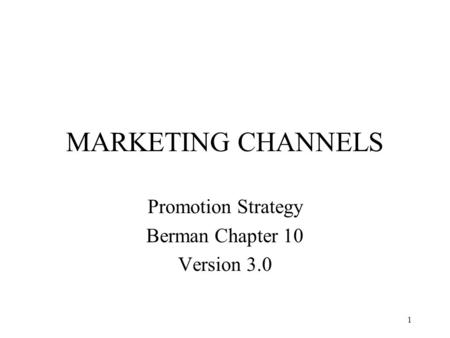 1 MARKETING CHANNELS Promotion Strategy Berman Chapter 10 Version 3.0.