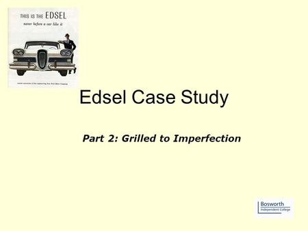 Edsel Case Study Part 2: Grilled to Imperfection.