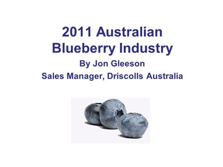 2011 Australian Blueberry Industry Sales Manager, Driscolls Australia