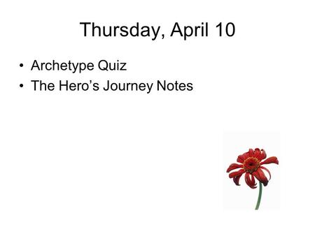 Thursday, April 10 Archetype Quiz The Hero’s Journey Notes.