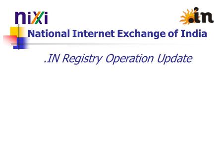 National Internet Exchange of India.IN Registry Operation Update.