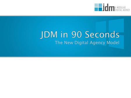 The New Digital Agency Model. JDM WhiteboardJDM Whiteboard:  Sales & Marketing  Consulting  Campaign Strategy  Analysis & Reporting JDM WhiteboardJDM.