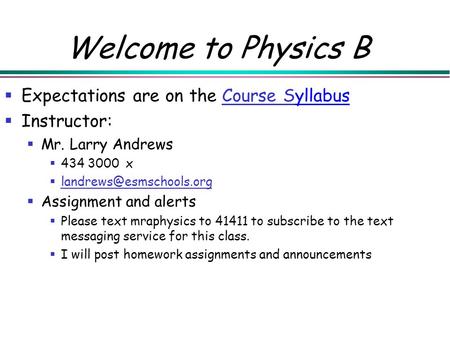 Welcome to Physics B  Expectations are on the Course SyllabusCourse S  Instructor:  Mr. Larry Andrews  434 3000 x 