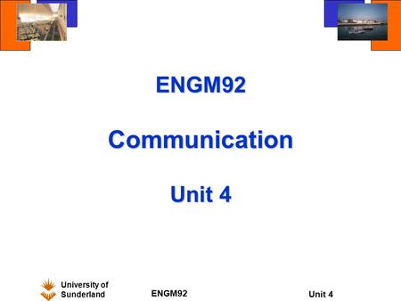 University of Sunderland ENGM92 Unit 4 ENGM92 Communication Unit 4.