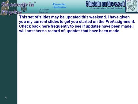 Kinematics Acceleration 1 This set of slides may be updated this weekend. I have given you my current slides to get you started on the PreAssignment. Check.