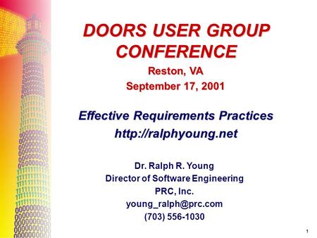 1 Dr. Ralph R. Young Director of Software Engineering PRC, Inc. (703) 556-1030 DOORS USER GROUP CONFERENCE Reston, VA September 17,