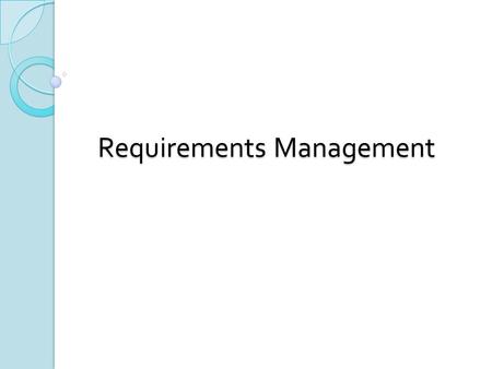 Requirements Management. Learning outcome Explain why requirements management is important Explain reasons of requirements change.