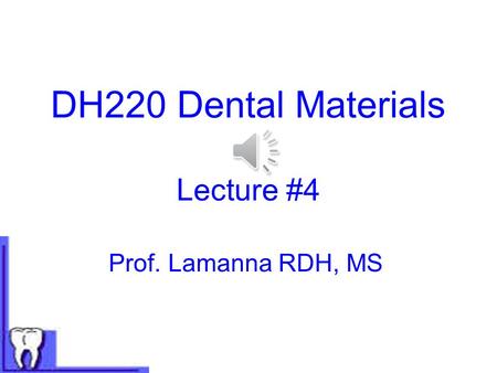 DH220 Dental Materials Lecture #4 Prof. Lamanna RDH, MS.