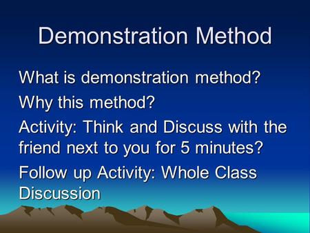 Demonstration Method What is demonstration method? Why this method?