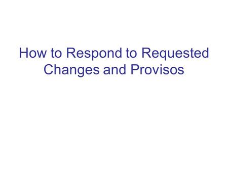 How to Respond to Requested Changes and Provisos.