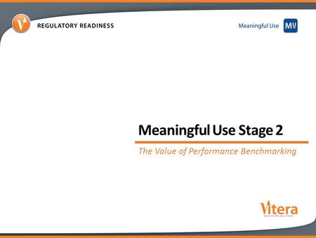 1 Meaningful Use Stage 2 The Value of Performance Benchmarking.