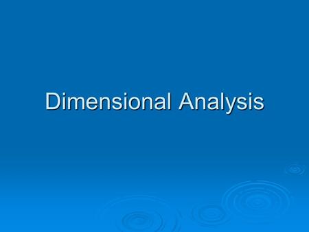 Dimensional Analysis. How to do dimensional analysis 1. Identify the “given” and the “get 2. Create a “mini road map” 3. Identify the conversion factors.