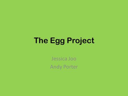 The Egg Project Jessica Joo Andy Porter. Purpose The purpose of this project is to practice applying the equations we learned in calculus to real-life.