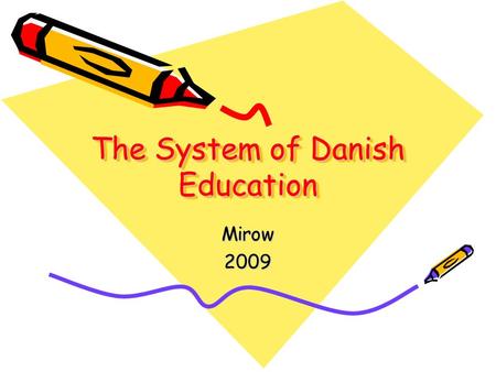 The System of Danish Education Mirow2009. Kindergarden From 3 – years. Voluntary – but most children go to kindergarden..