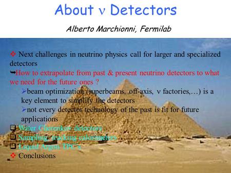 About Detectors Alberto Marchionni, Fermilab  Next challenges in neutrino physics call for larger and specialized detectors  How to extrapolate from.