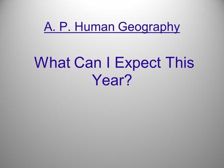 A. P. Human Geography What Can I Expect This Year?