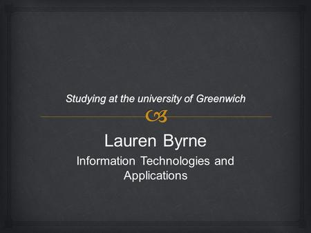 Lauren Byrne Information Technologies and Applications.