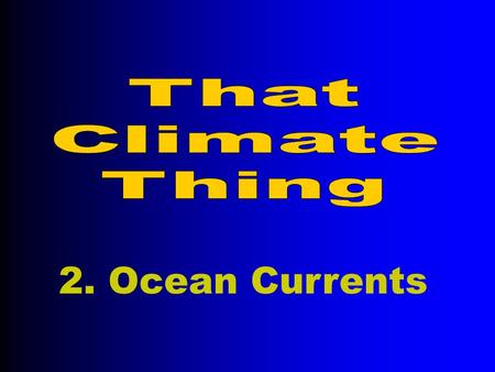 2. Ocean Currents. Currents flow in complex patterns affected by wind, the water's salinity and heat content, bottom topography, and the earth's rotation.