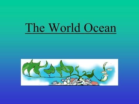 The World Ocean.