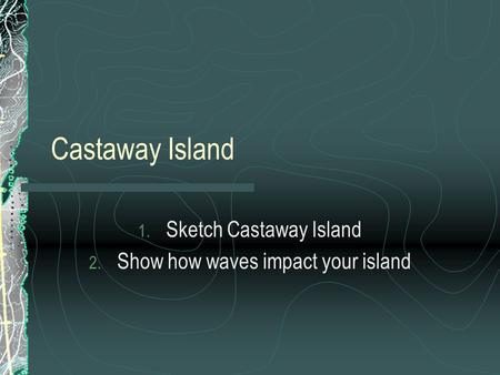 Sketch Castaway Island Show how waves impact your island