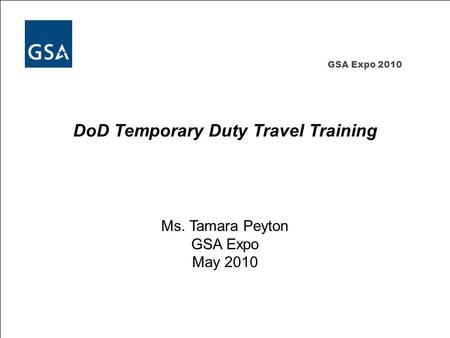 Defense Travel Management Office Office of the Under Secretary of Defense (Personnel and Readiness) Department of Defense GSA Expo 2010 DoD Temporary Duty.