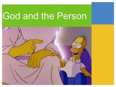 God and the Person. Religion and the emergence of values. (how does religion influence the type of values that you have?) This whole section of the course.